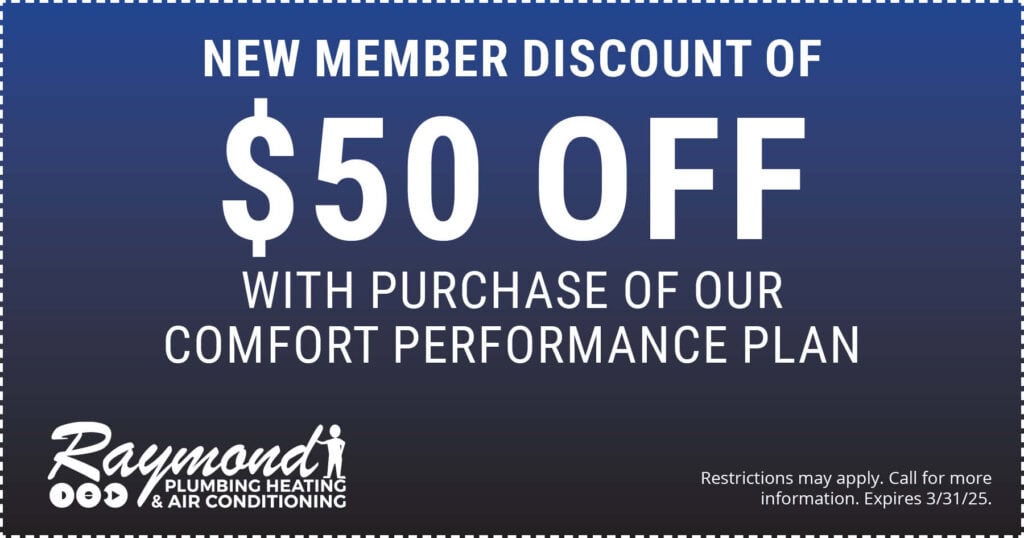 New member discount of  Off. With Purchase of our comfort performance plan. Coupon. Raymond.