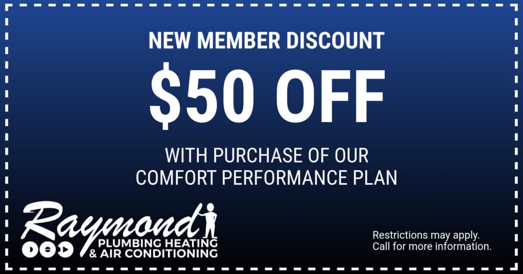 New member Discount.  Off With purchase of our comfort performance plan. Coupon. Raymond.